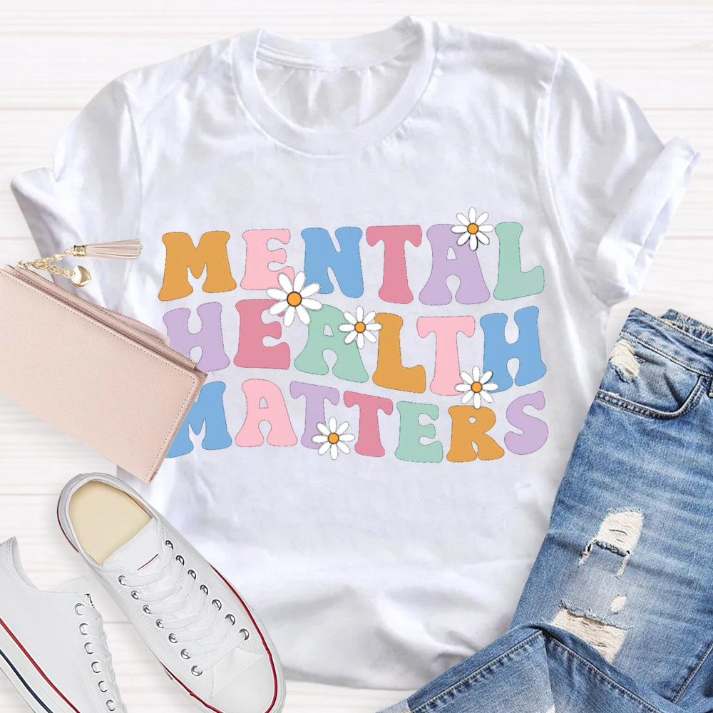 Mental Health Matters Colorful Fonts And Small Flowers T-shirt