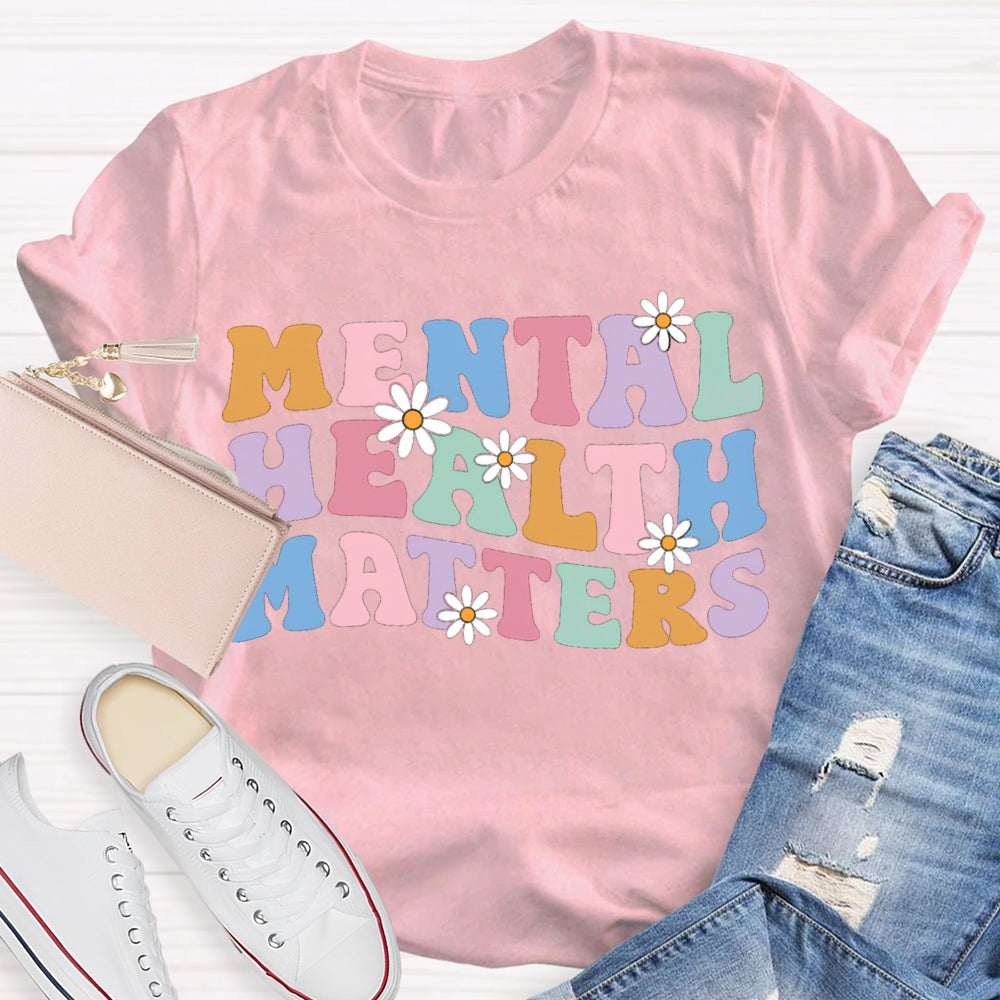 Mental Health Matters Colorful Fonts And Small Flowers T-shirt
