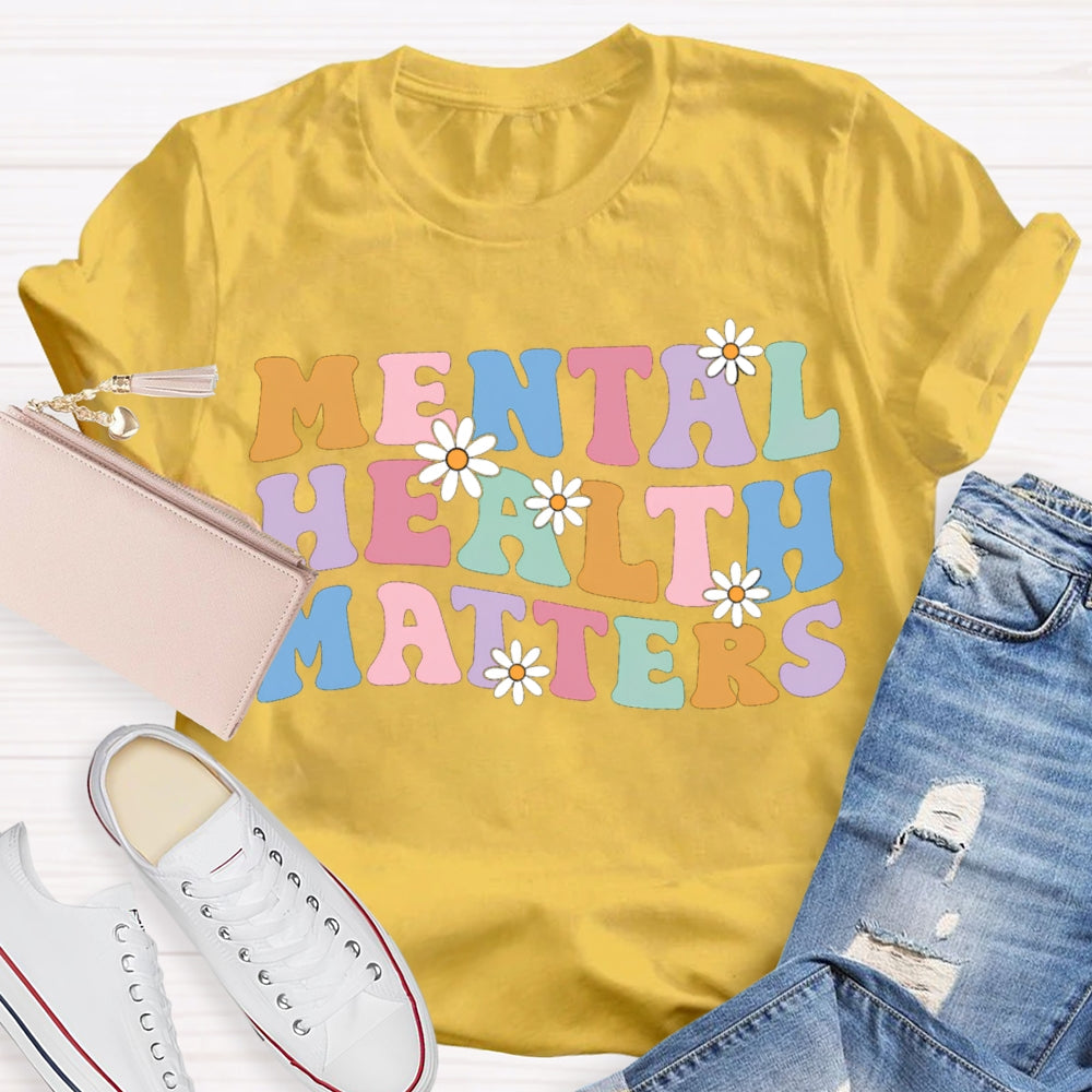 Mental Health Matters Colorful Fonts And Small Flowers T-shirt