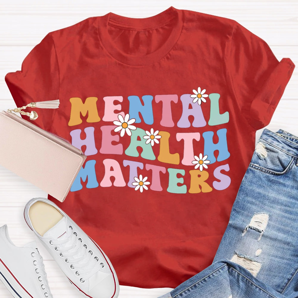 Mental Health Matters Colorful Fonts And Small Flowers T-shirt