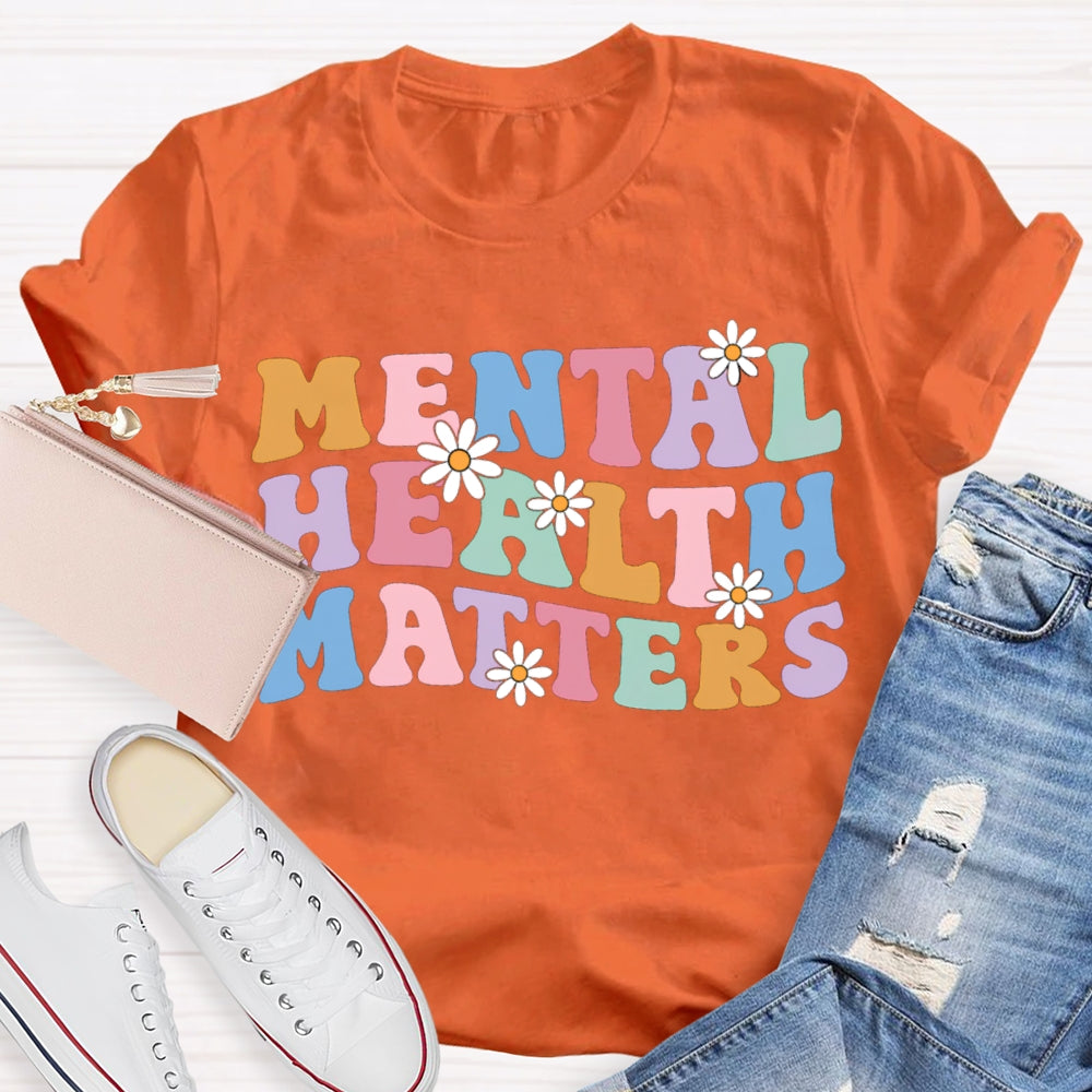 Mental Health Matters Colorful Fonts And Small Flowers T-shirt