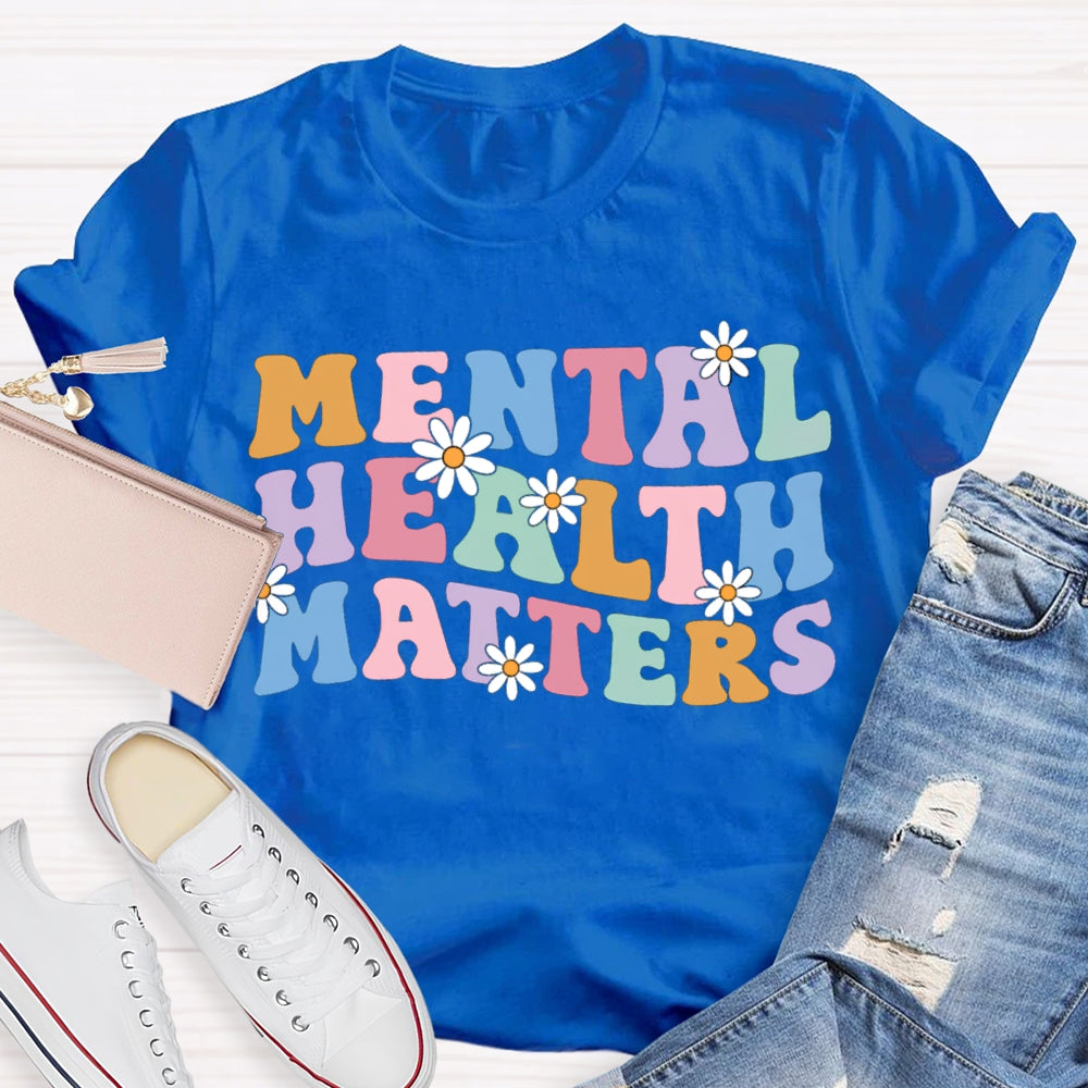 Mental Health Matters Colorful Fonts And Small Flowers T-shirt