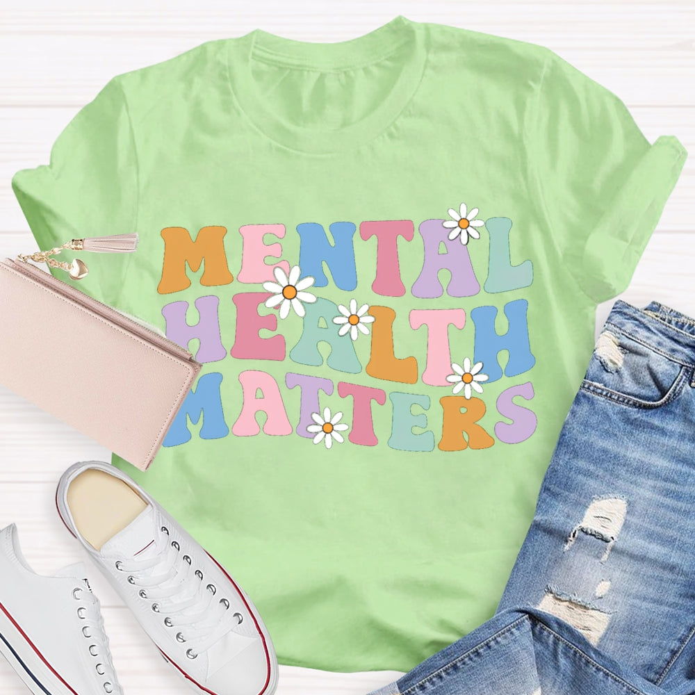 Mental Health Matters Colorful Fonts And Small Flowers T-shirt