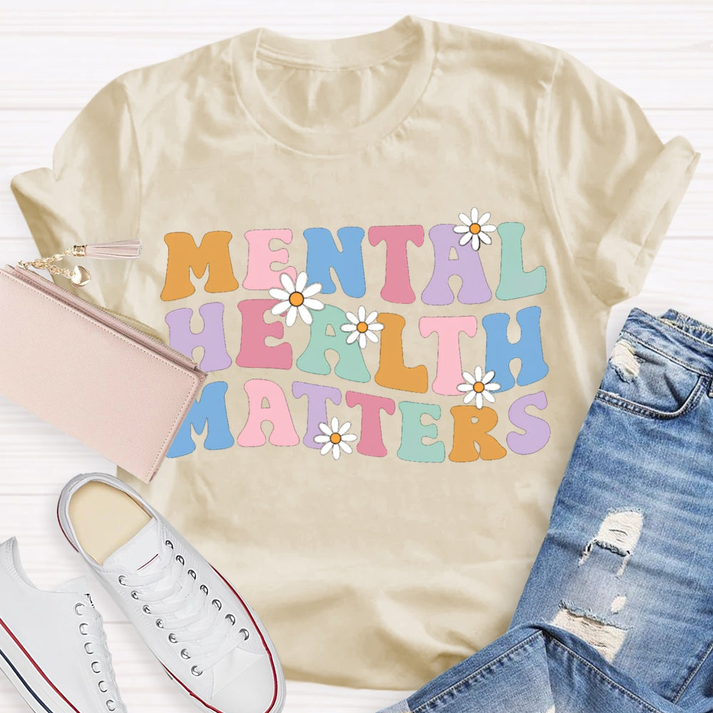 Mental Health Matters Colorful Fonts And Small Flowers T-shirt