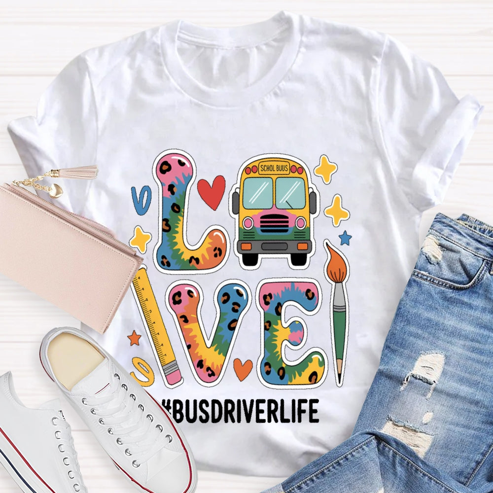 Love Bus Driver Life School Bus Driver Gift T-shirt
