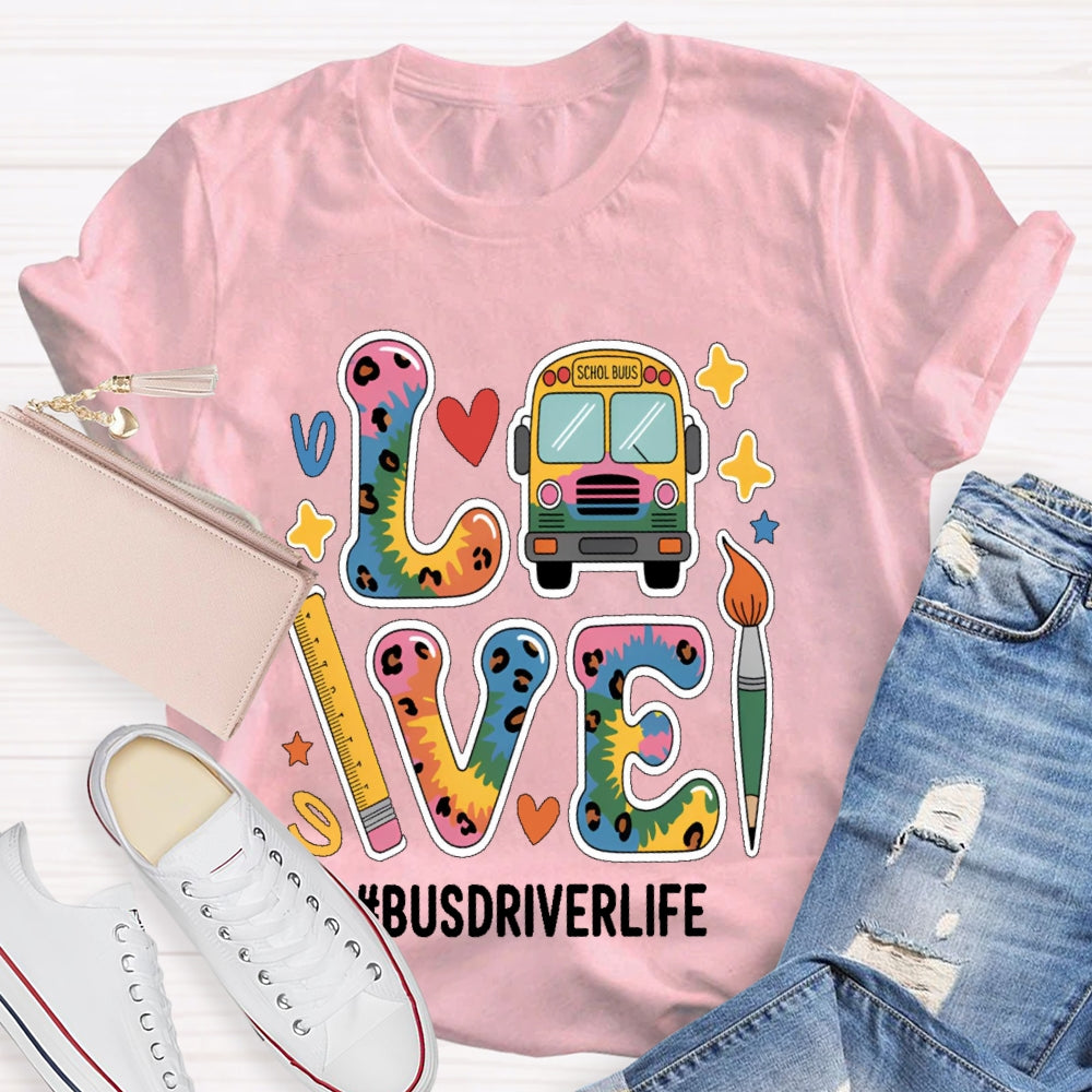 Love Bus Driver Life School Bus Driver Gift T-shirt