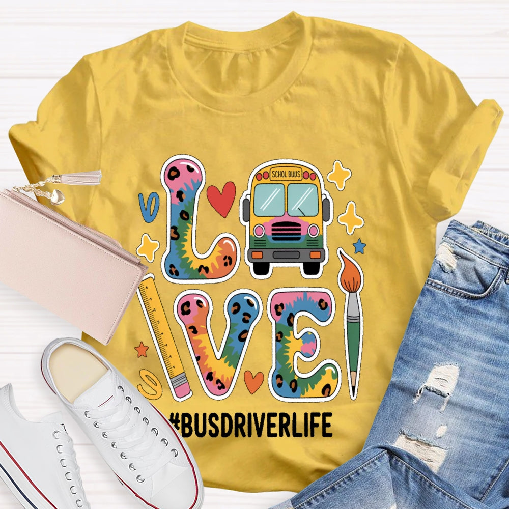 Love Bus Driver Life School Bus Driver Gift T-shirt