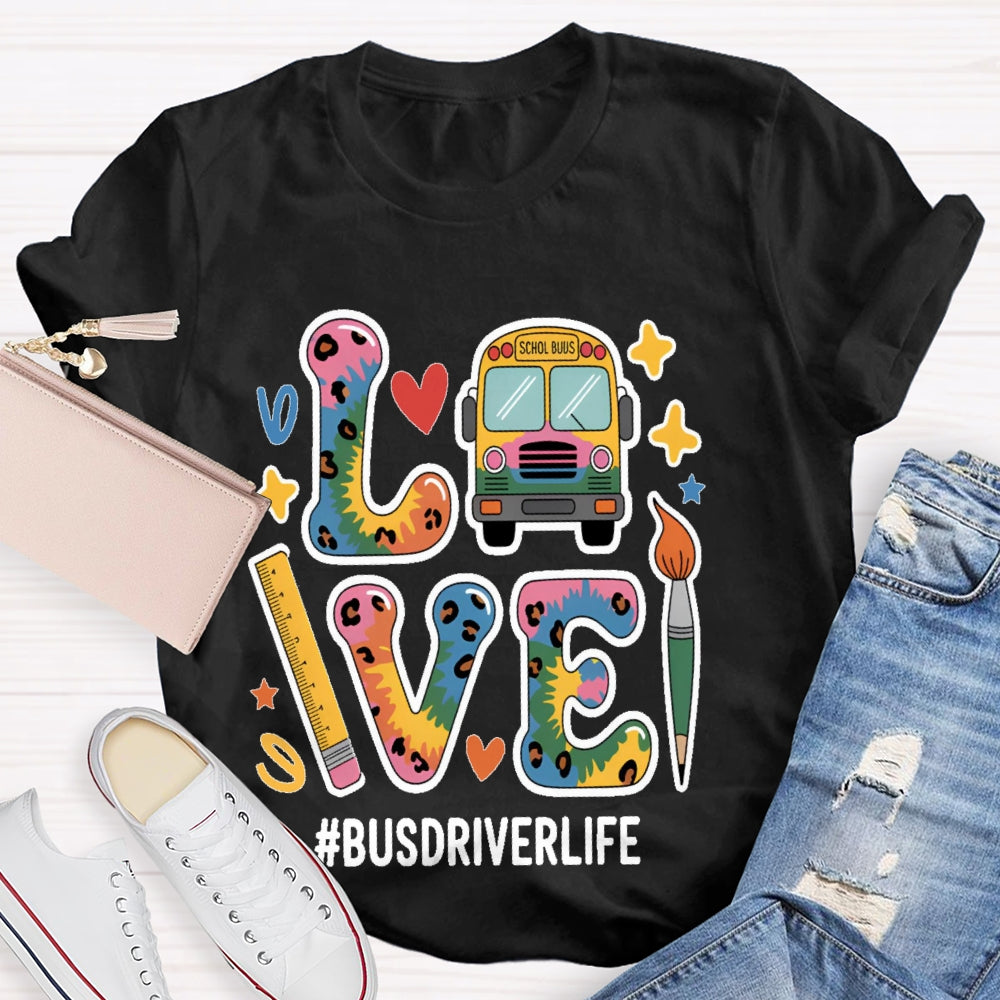 Love Bus Driver Life School Bus Driver Gift T-shirt
