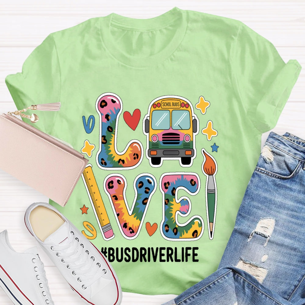 Love Bus Driver Life School Bus Driver Gift T-shirt