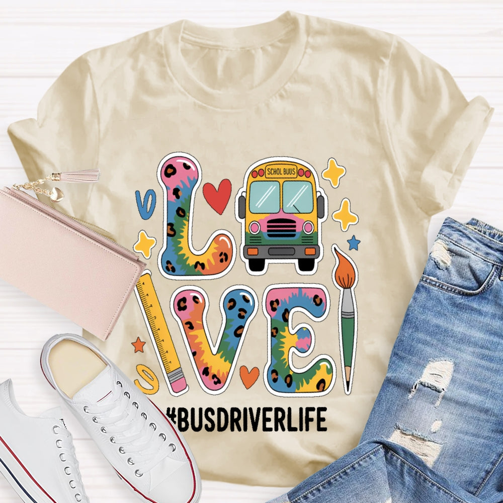 Love Bus Driver Life School Bus Driver Gift T-shirt