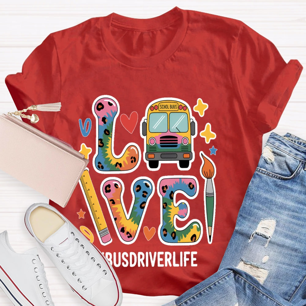 Love Bus Driver Life School Bus Driver Gift T-shirt
