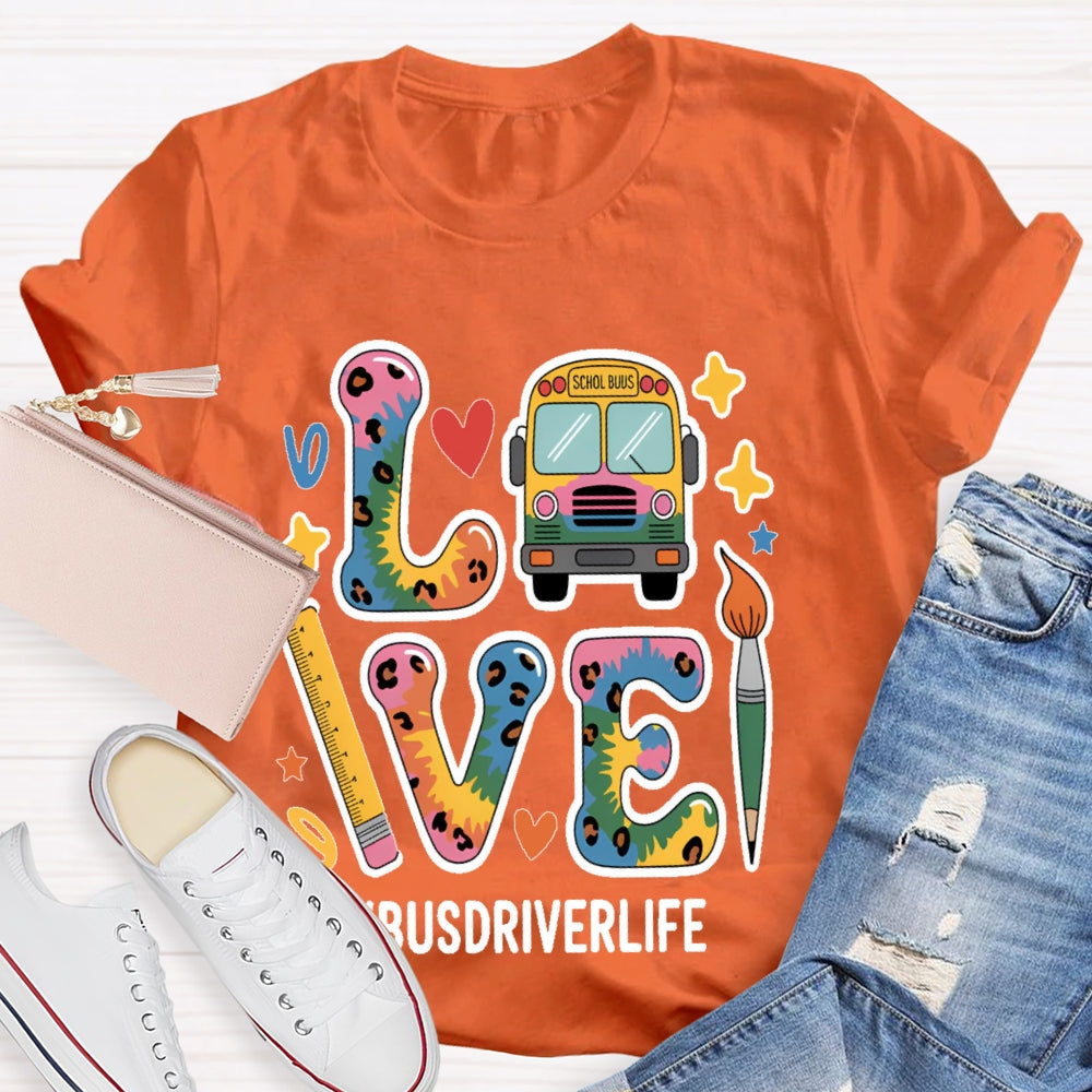 Love Bus Driver Life School Bus Driver Gift T-shirt