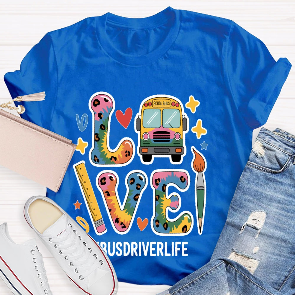 Love Bus Driver Life School Bus Driver Gift T-shirt