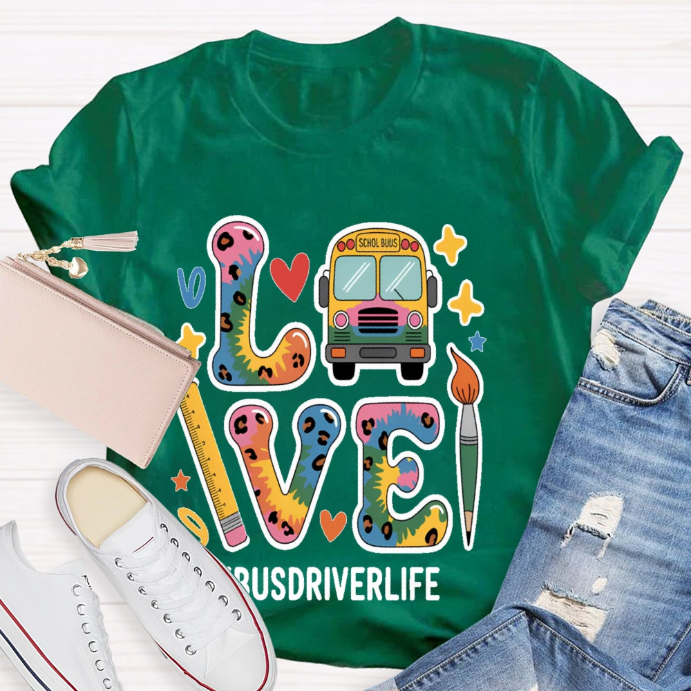 Love Bus Driver Life School Bus Driver Gift T-shirt