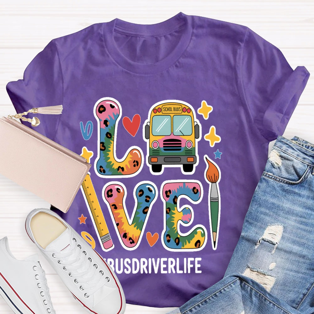 Love Bus Driver Life School Bus Driver Gift T-shirt