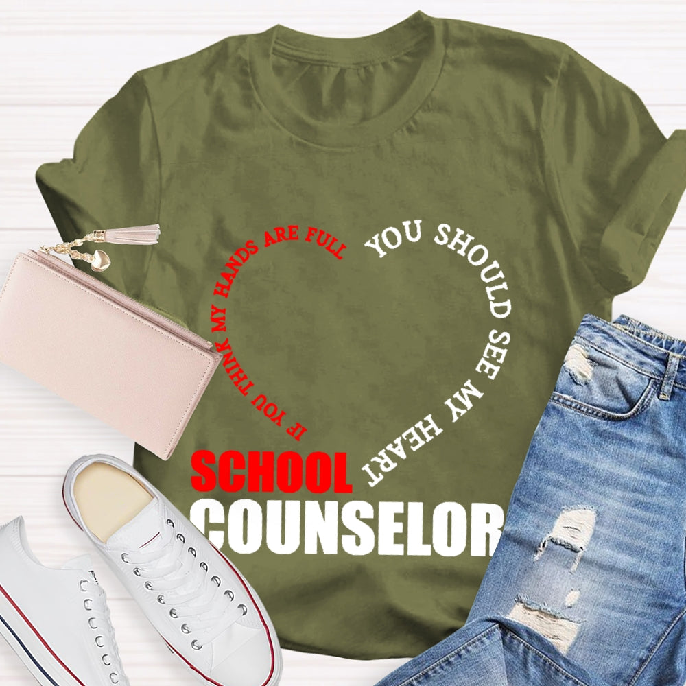 School Counselor If You Think My Hands Are Full You Should See My Heart T-shirt
