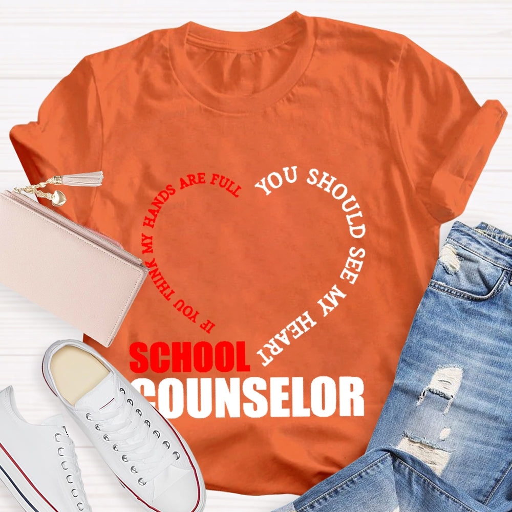 School Counselor If You Think My Hands Are Full You Should See My Heart T-shirt