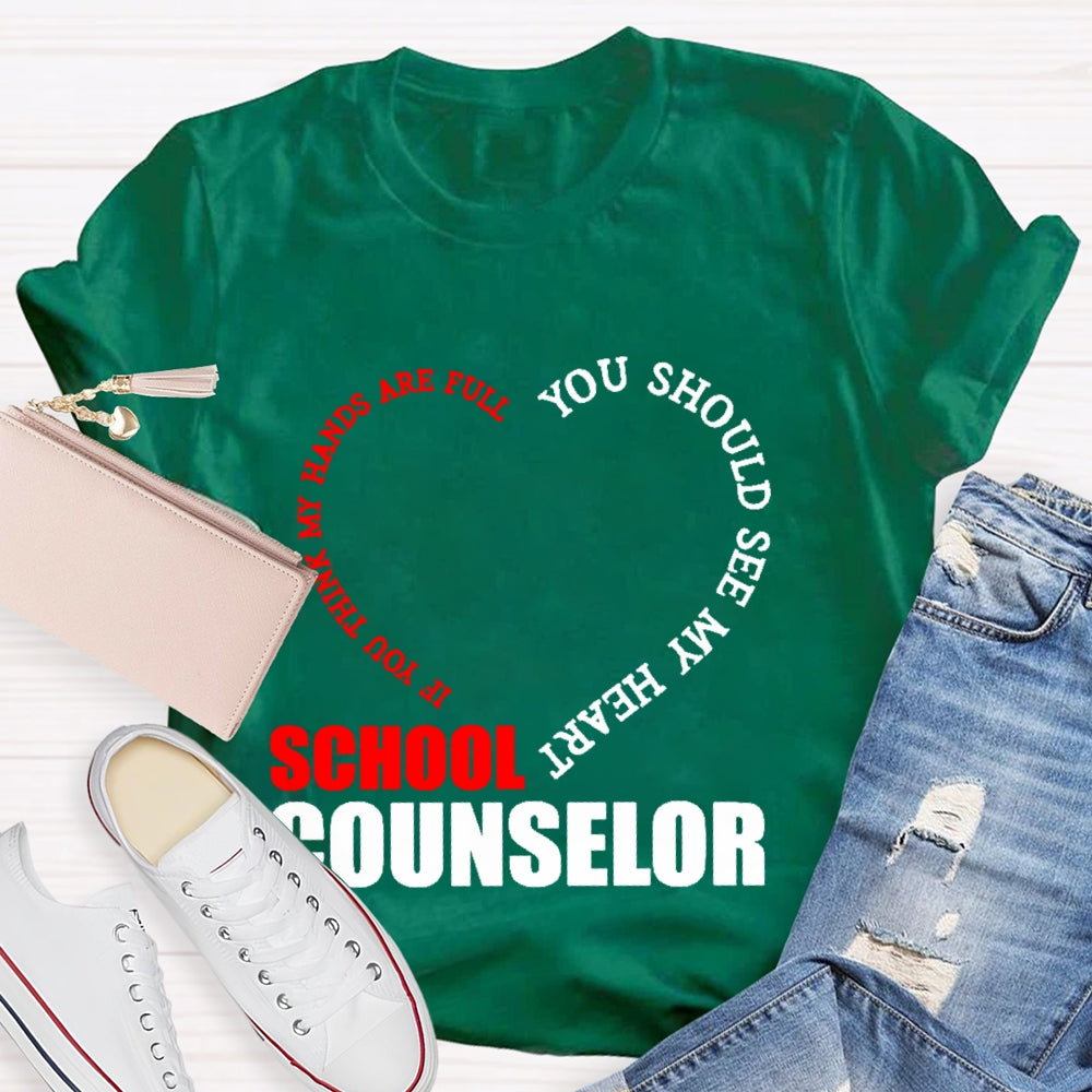 School Counselor If You Think My Hands Are Full You Should See My Heart T-shirt