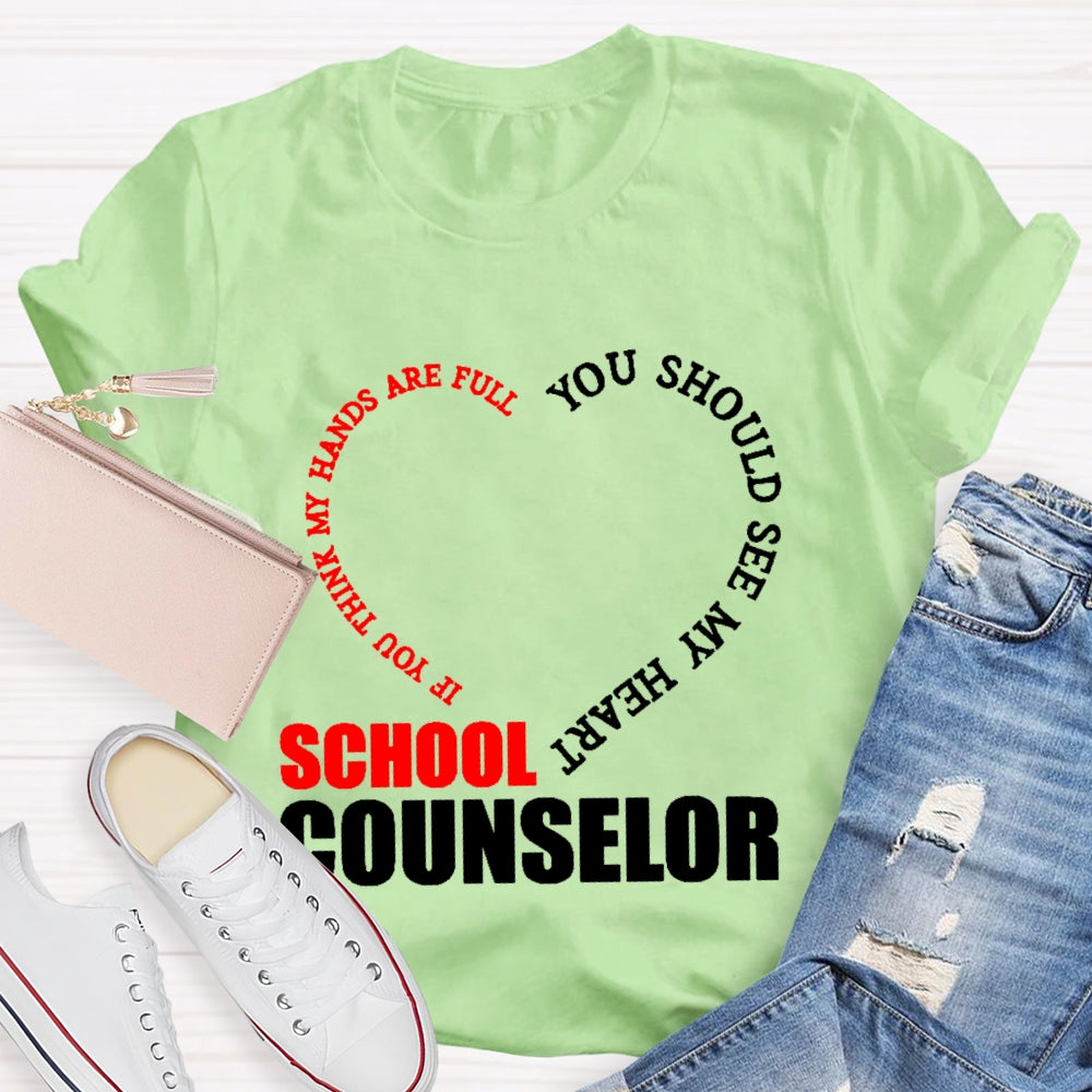 School Counselor If You Think My Hands Are Full You Should See My Heart T-shirt