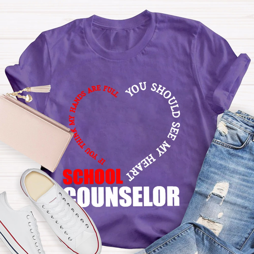 School Counselor If You Think My Hands Are Full You Should See My Heart T-shirt