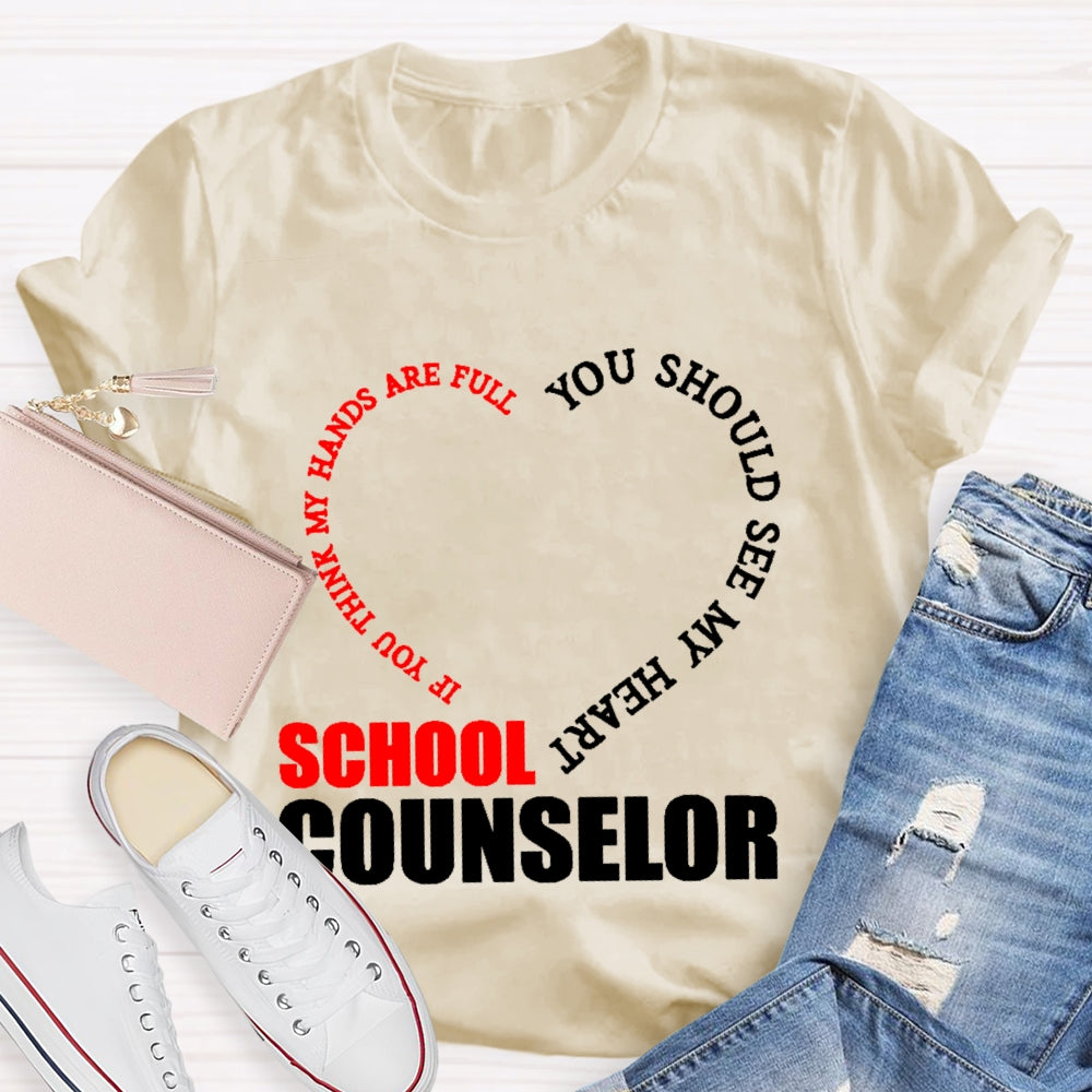 School Counselor If You Think My Hands Are Full You Should See My Heart T-shirt