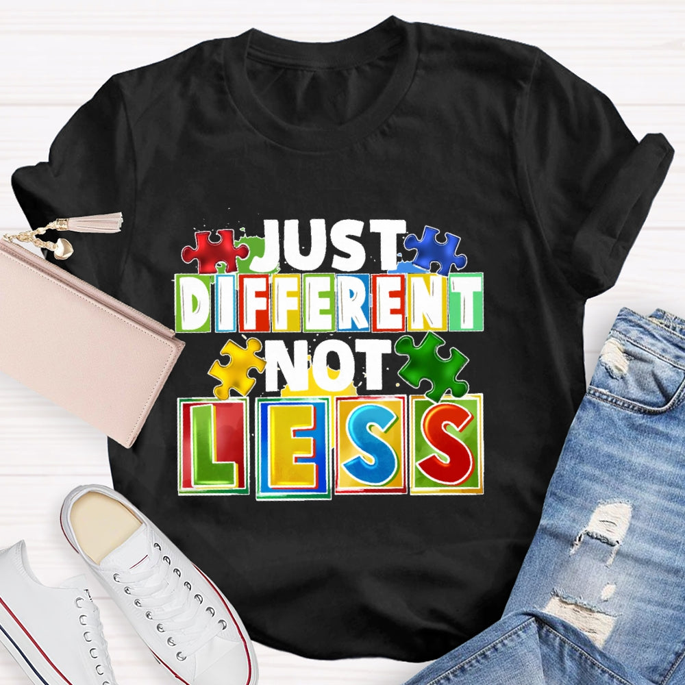 Just Different Not Less T-shirt