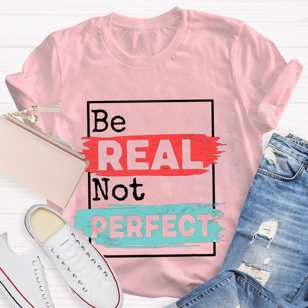 Be Real Be Perfect Color Block Font T-shirt