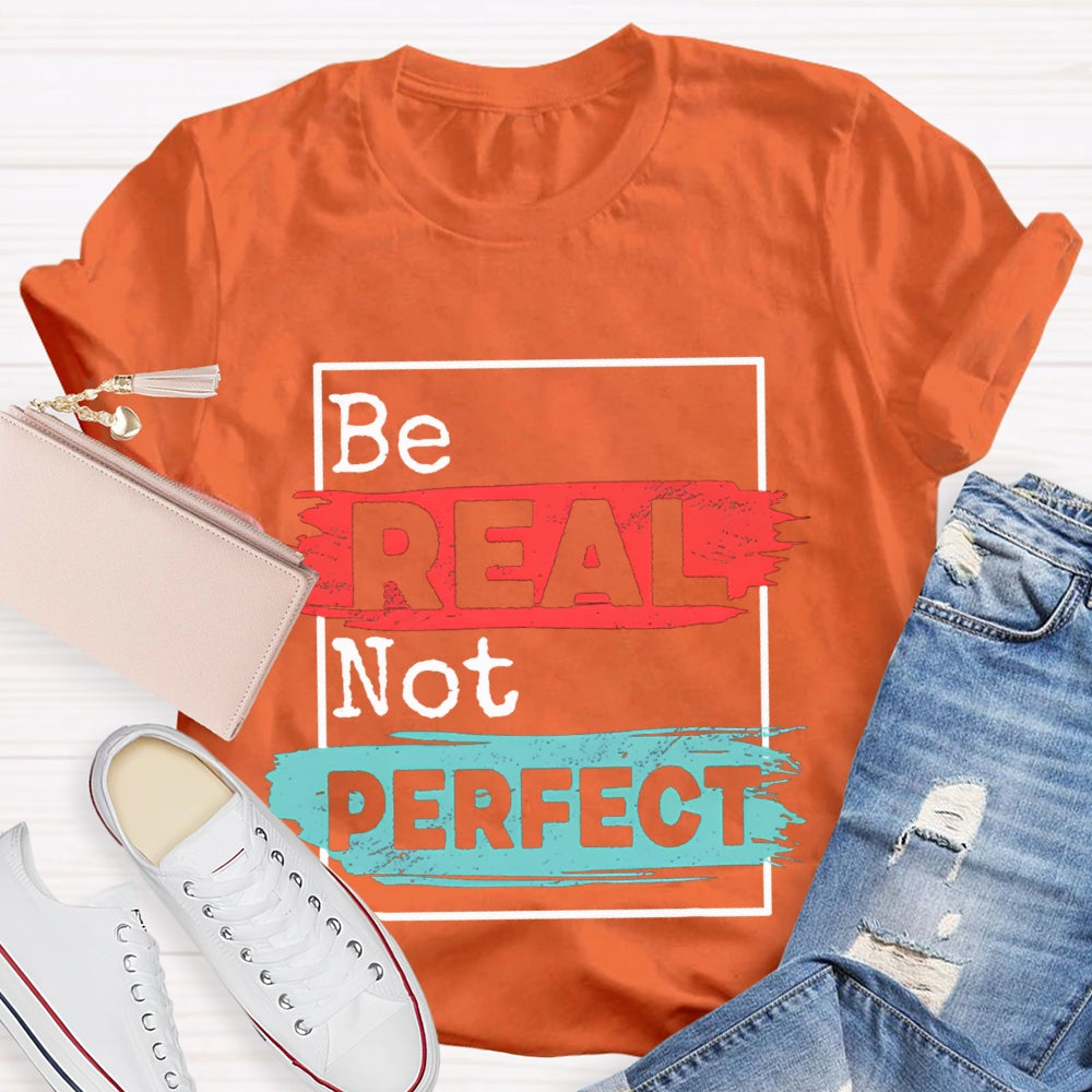 Be Real Be Perfect Color Block Font T-shirt