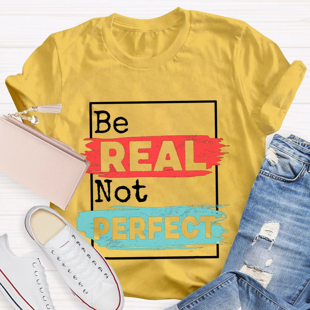 Be Real Be Perfect Color Block Font T-shirt