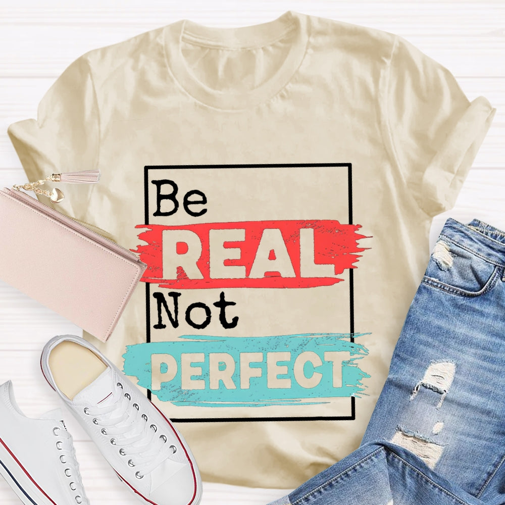 Be Real Be Perfect Color Block Font T-shirt