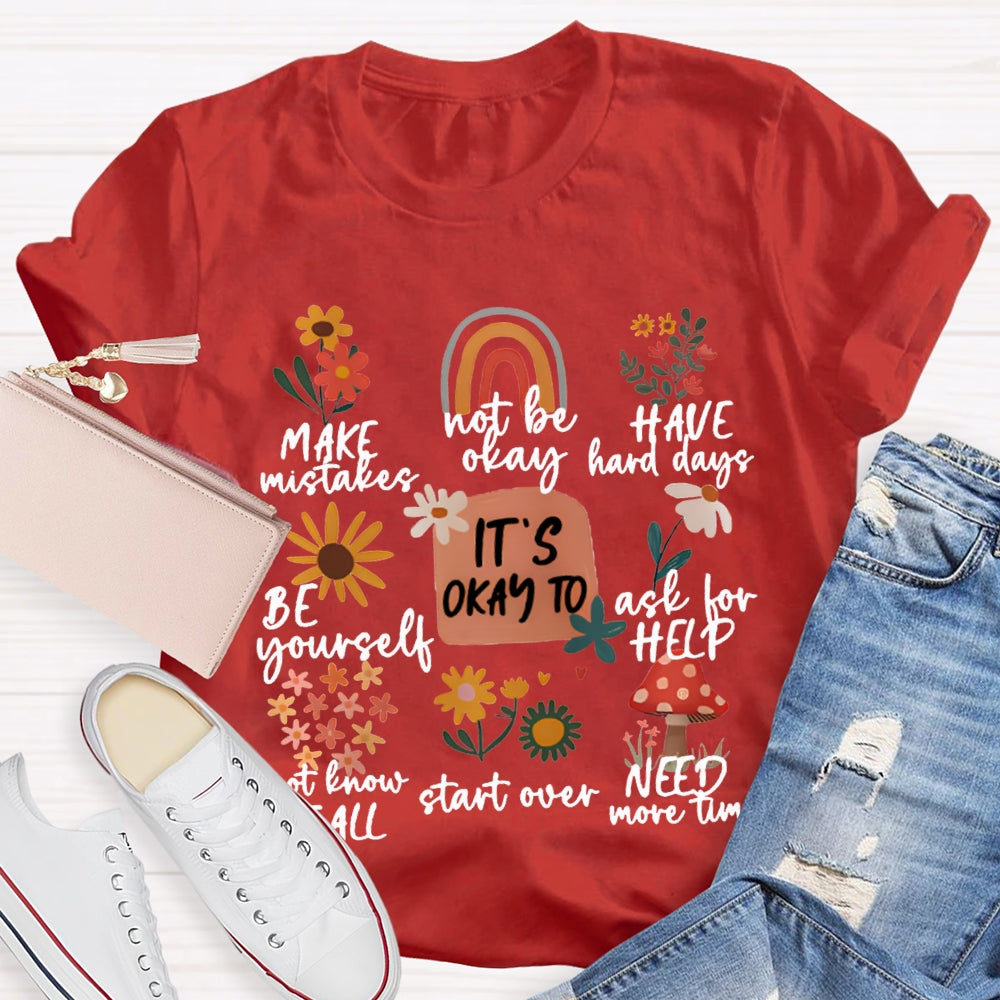 It'S Okay To Make Mistakes Not Be Okay Have Hard Days Be Yourself Ask For Help T-shirt