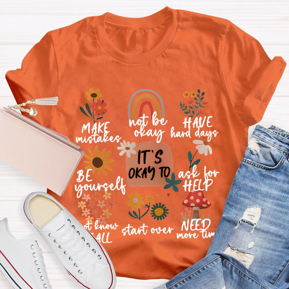 It'S Okay To Make Mistakes Not Be Okay Have Hard Days Be Yourself Ask For Help T-shirt