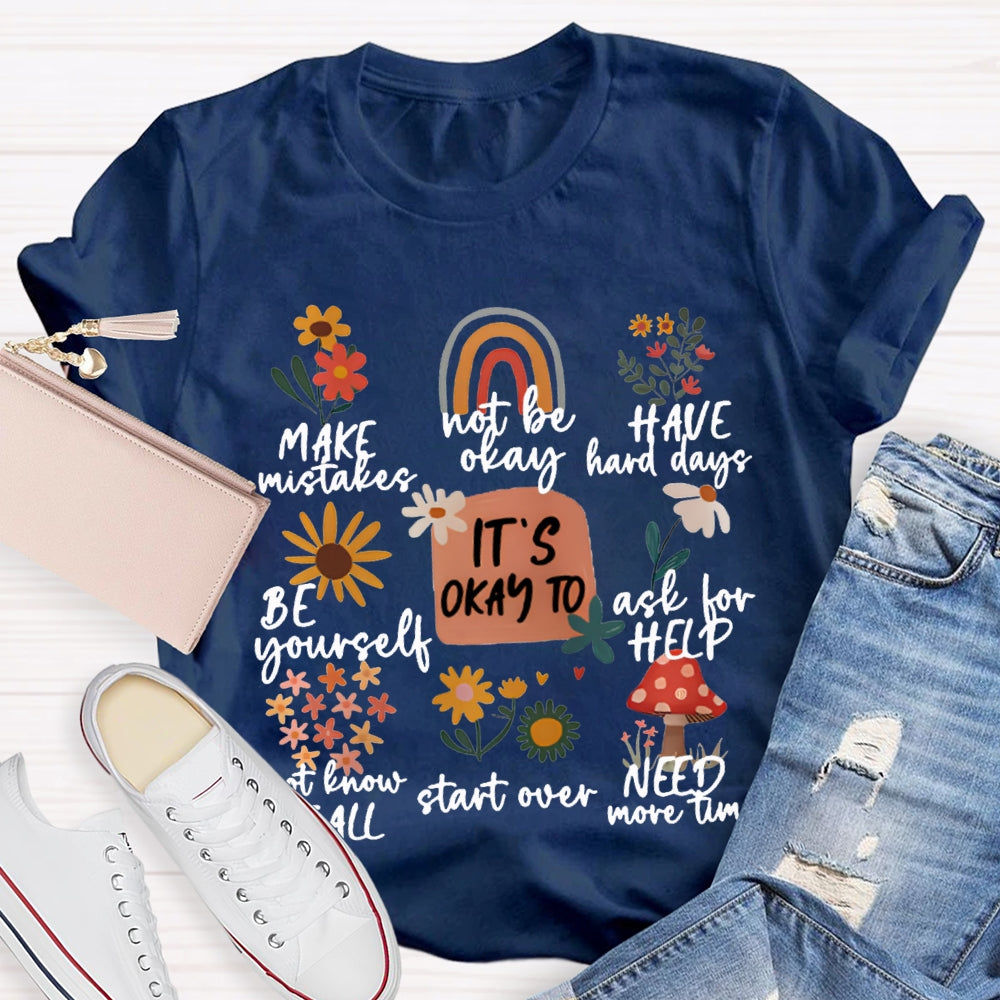 It'S Okay To Make Mistakes Not Be Okay Have Hard Days Be Yourself Ask For Help T-shirt