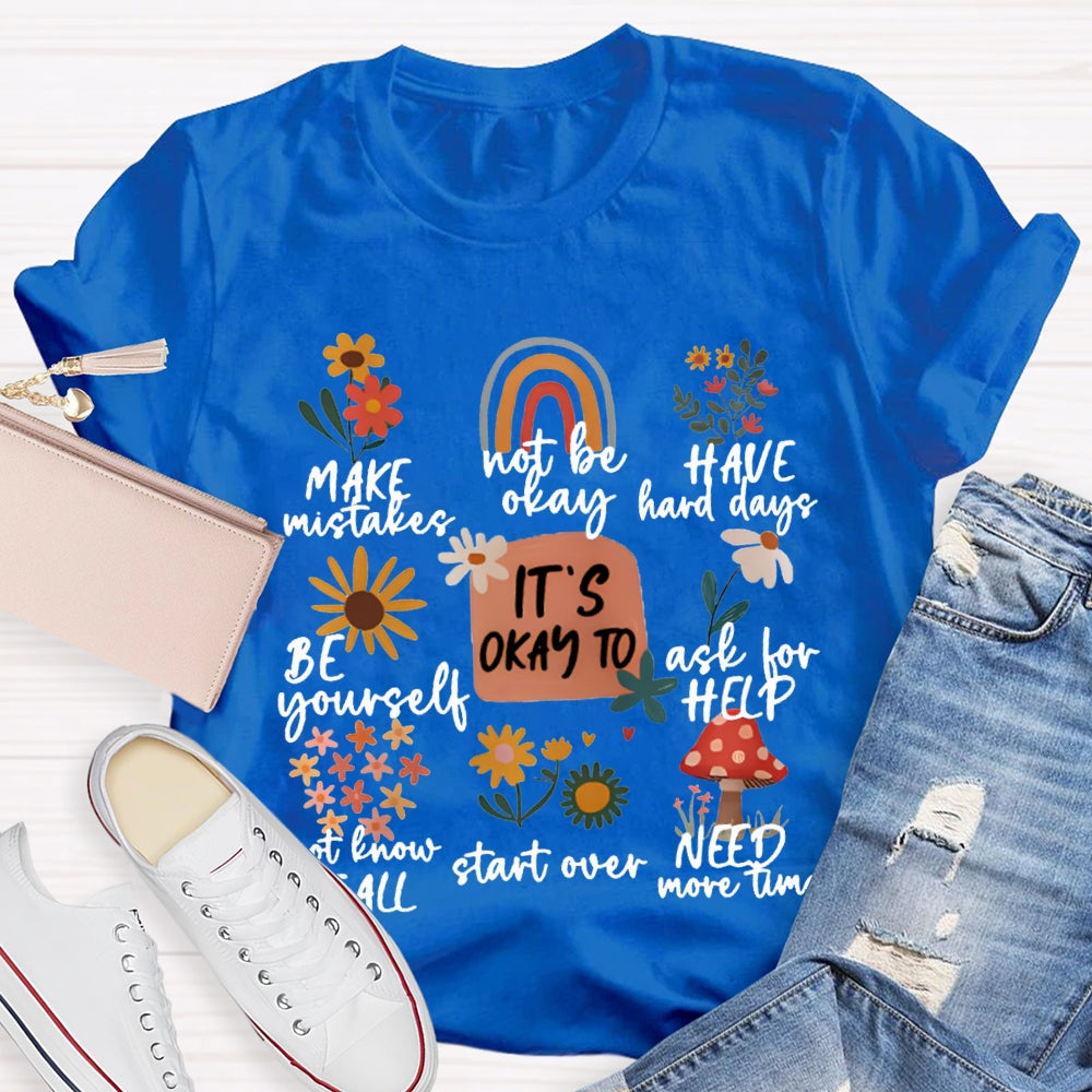 It'S Okay To Make Mistakes Not Be Okay Have Hard Days Be Yourself Ask For Help T-shirt