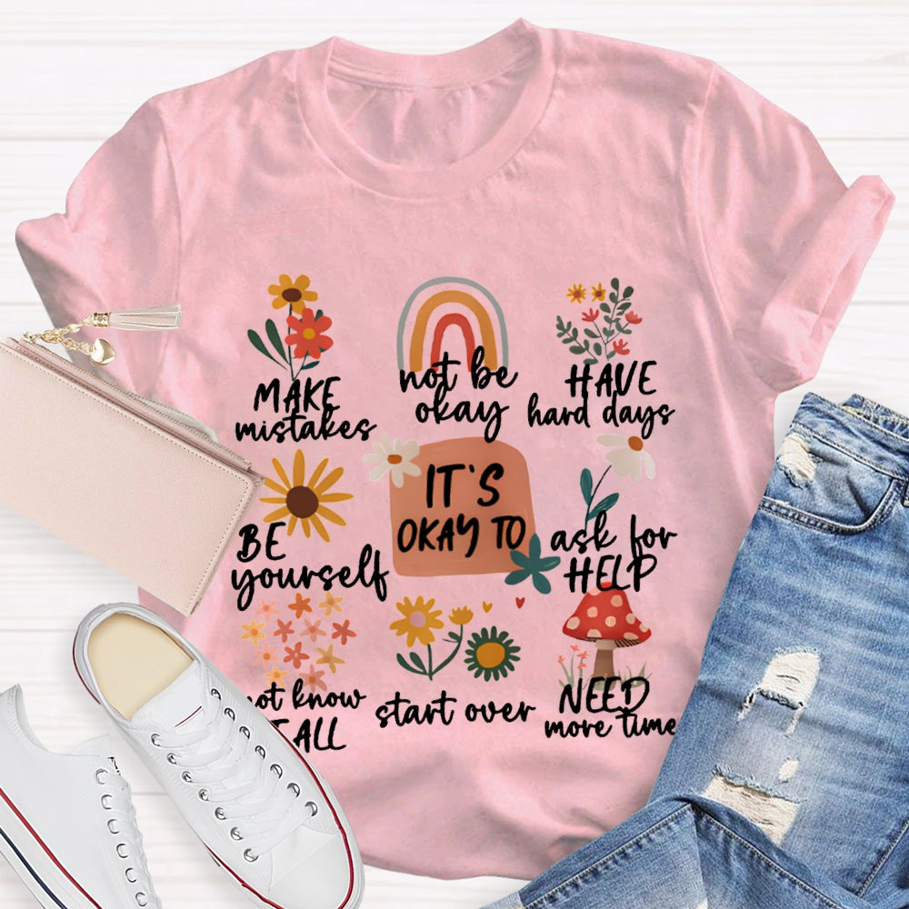 It'S Okay To Make Mistakes Not Be Okay Have Hard Days Be Yourself Ask For Help T-shirt