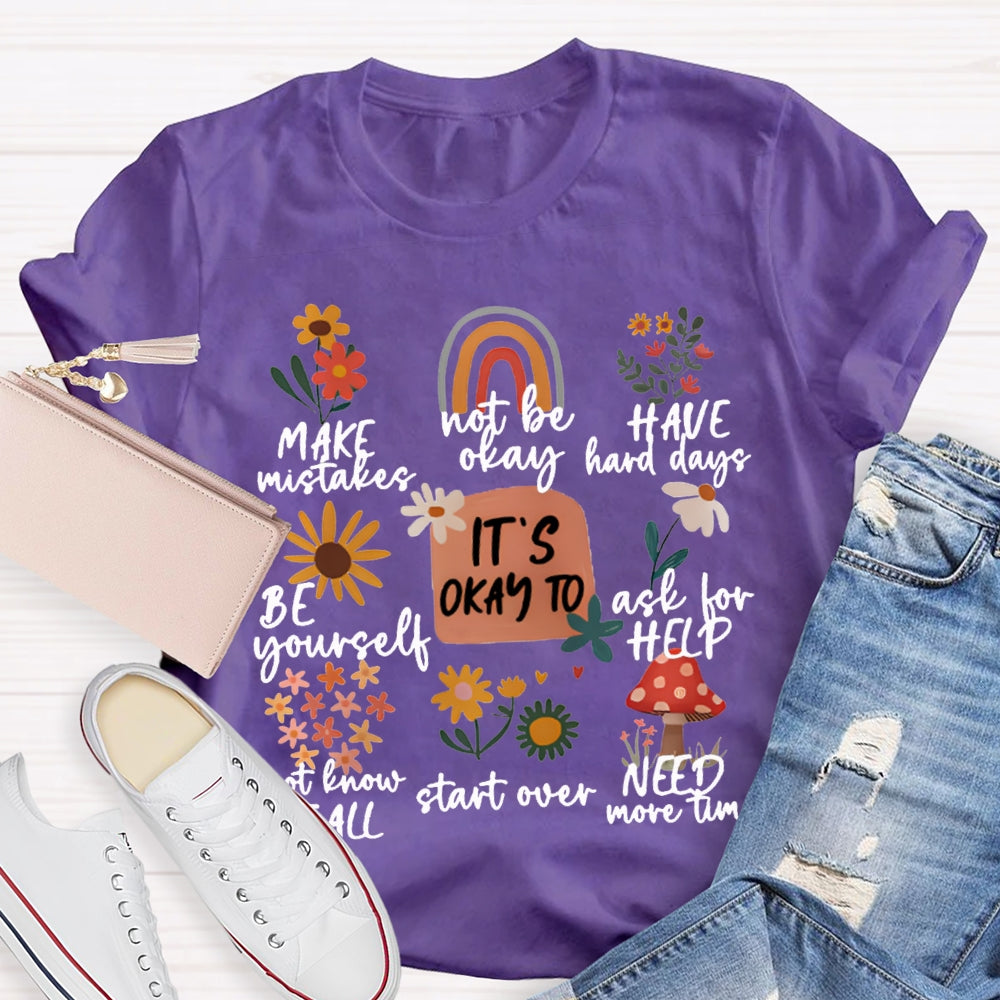 It'S Okay To Make Mistakes Not Be Okay Have Hard Days Be Yourself Ask For Help T-shirt