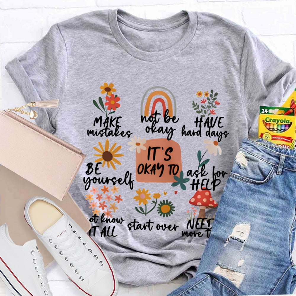 It'S Okay To Make Mistakes Not Be Okay Have Hard Days Be Yourself Ask For Help T-shirt