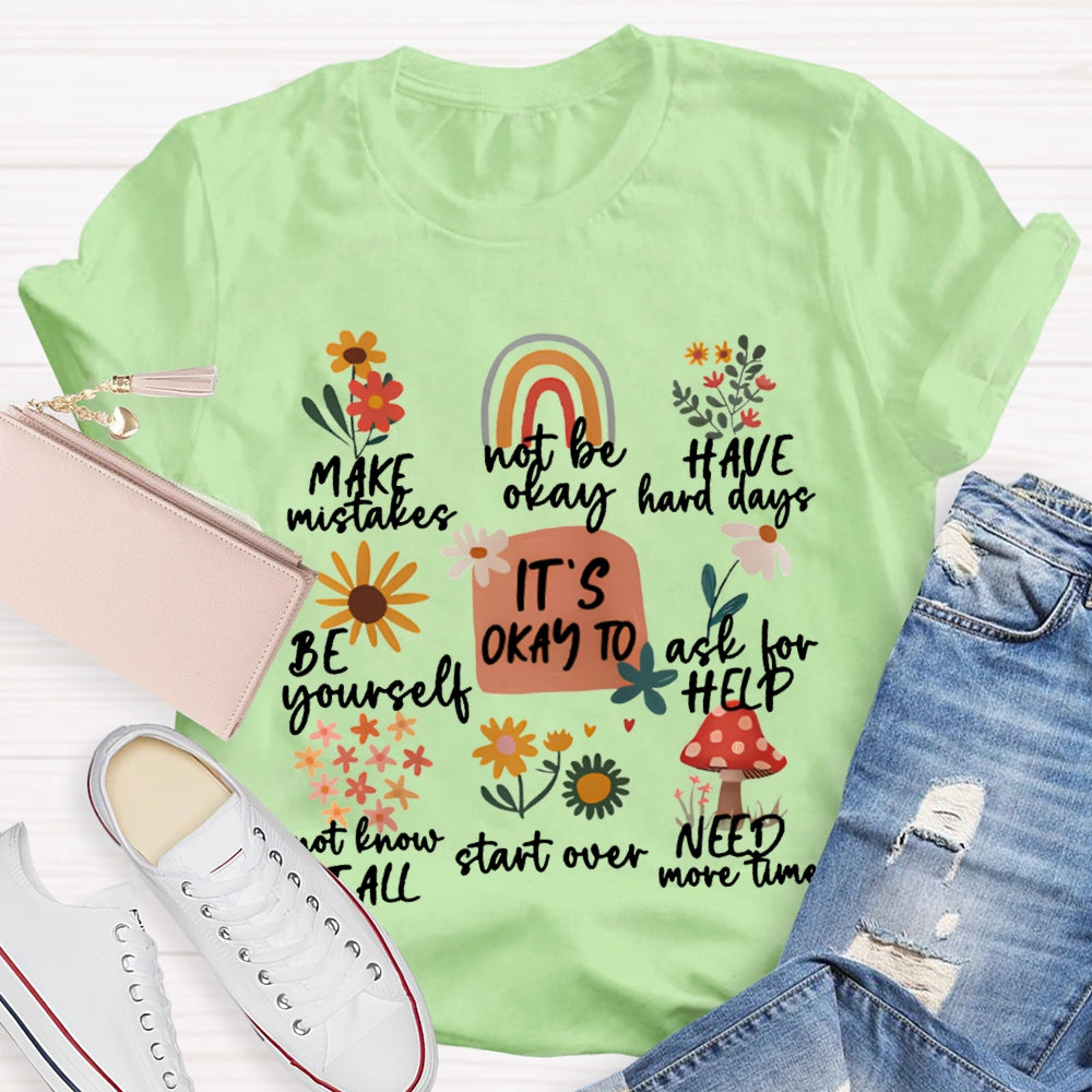 It'S Okay To Make Mistakes Not Be Okay Have Hard Days Be Yourself Ask For Help T-shirt
