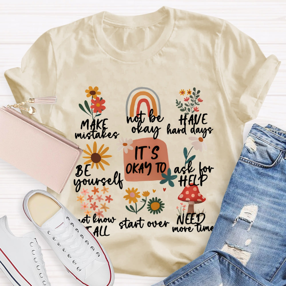 It'S Okay To Make Mistakes Not Be Okay Have Hard Days Be Yourself Ask For Help T-shirt