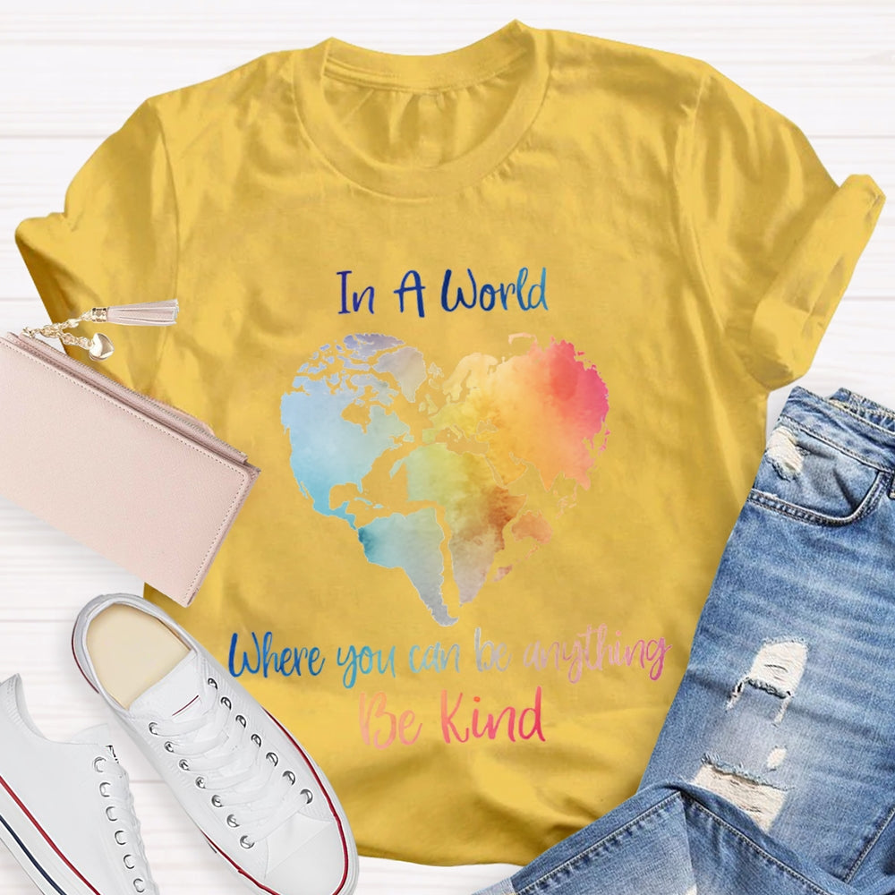 In A World Where You Can Be Anything Be Kind T-shirt
