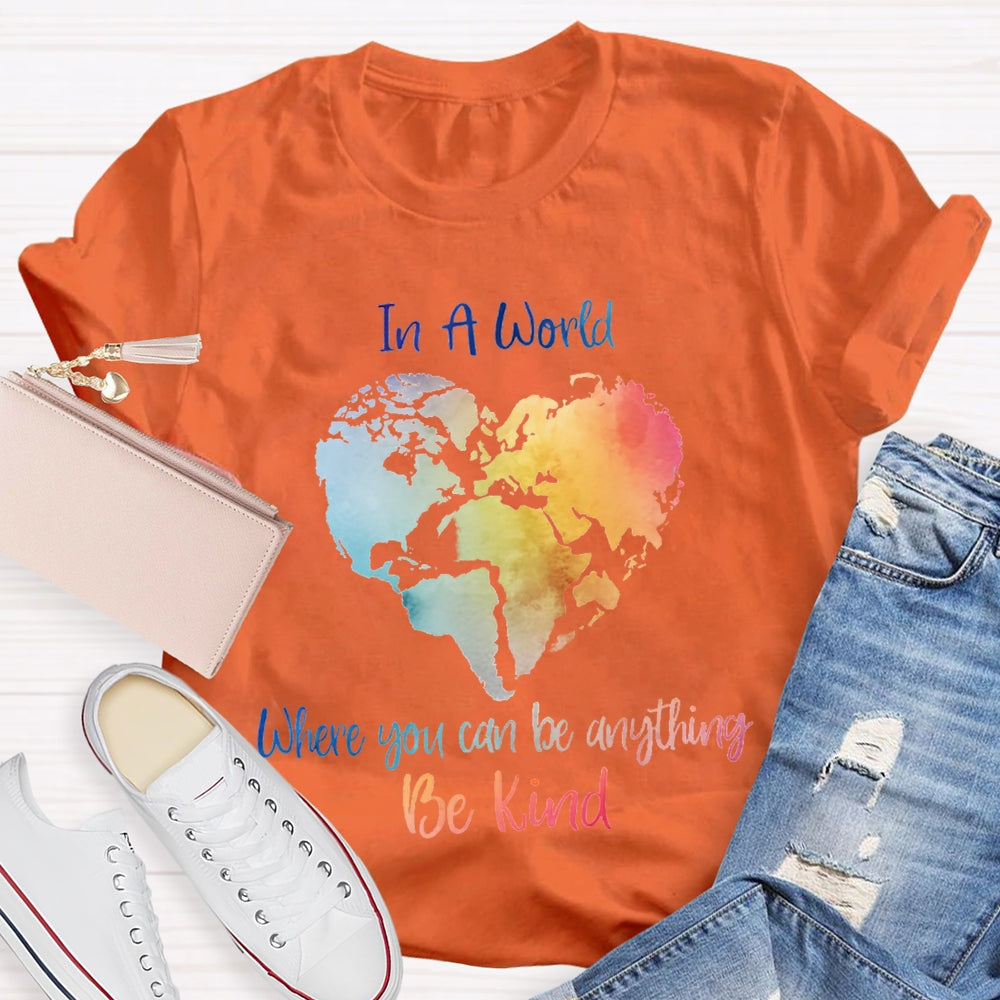 In A World Where You Can Be Anything Be Kind T-shirt