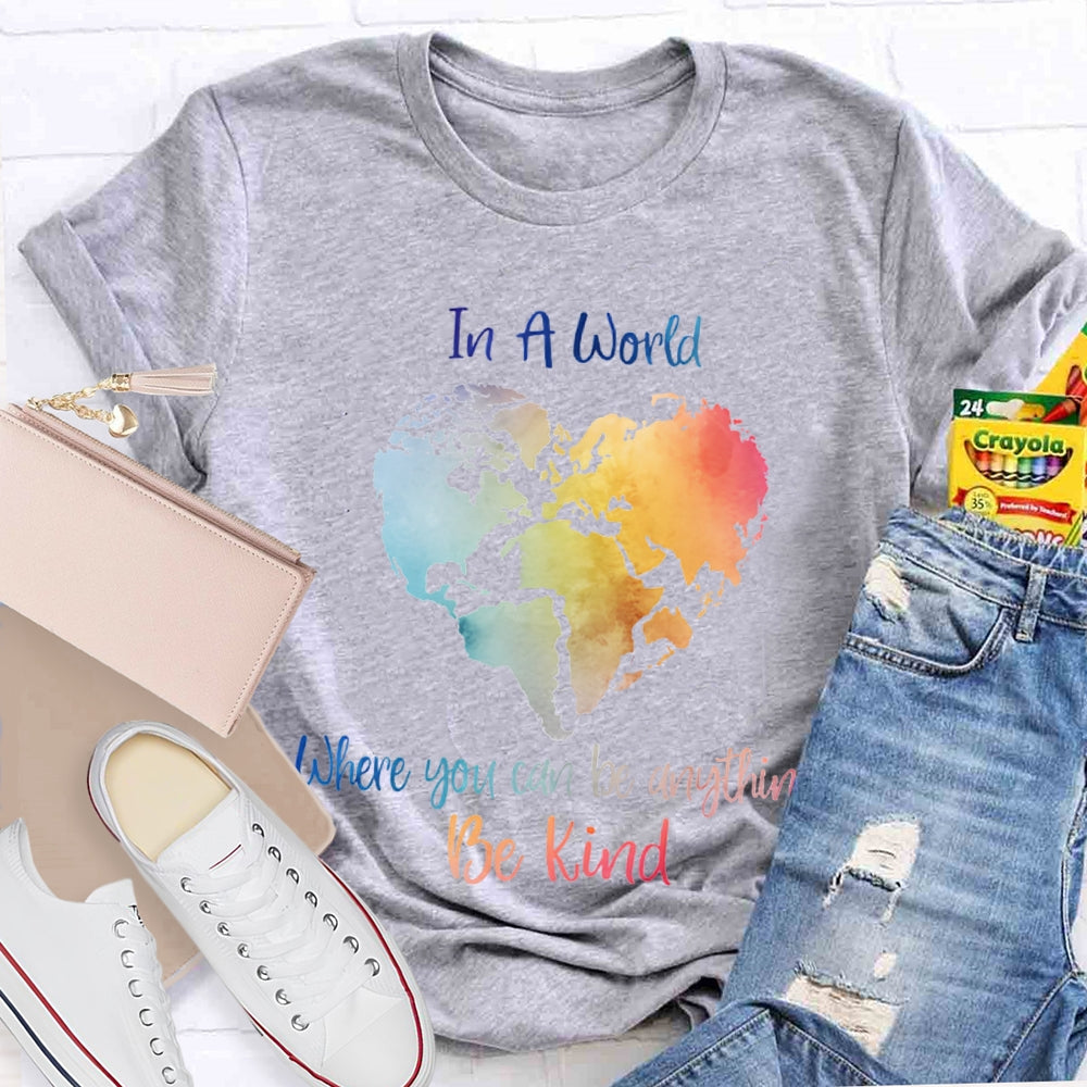 In A World Where You Can Be Anything Be Kind T-shirt