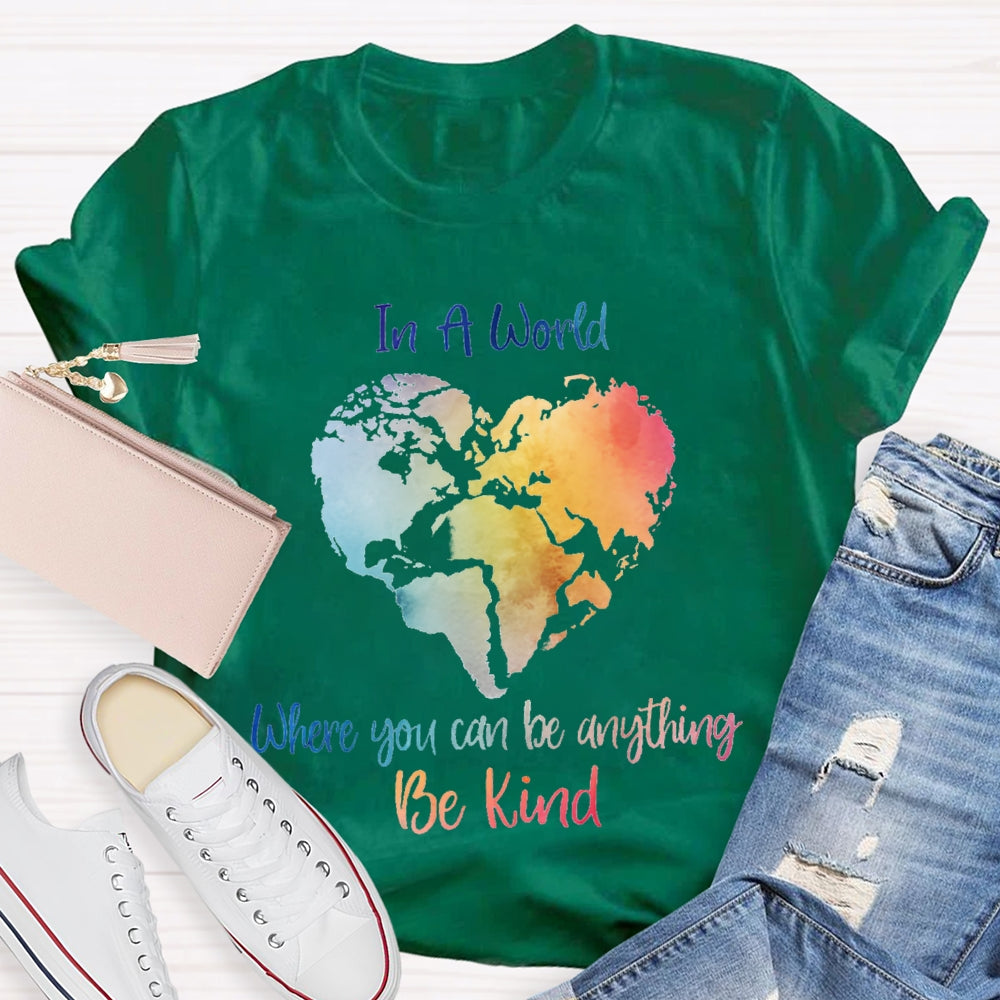 In A World Where You Can Be Anything Be Kind T-shirt