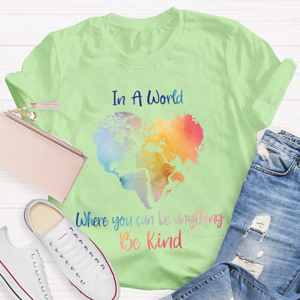 In A World Where You Can Be Anything Be Kind T-shirt