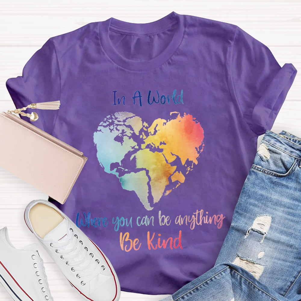 In A World Where You Can Be Anything Be Kind T-shirt