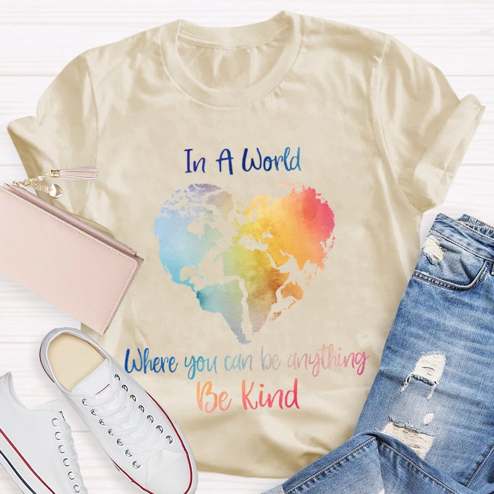 In A World Where You Can Be Anything Be Kind T-shirt