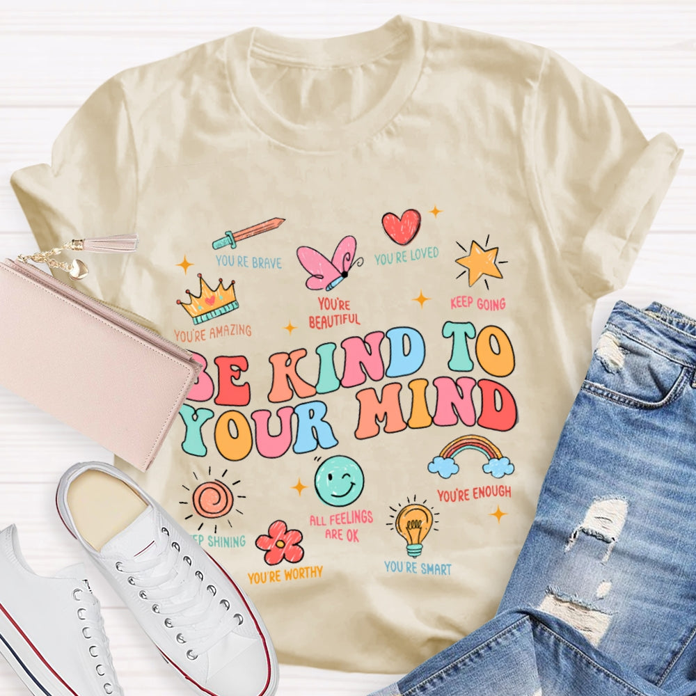 Be Kind To Your Mind You Be Brave You Be Loved Keep Going T-shirt