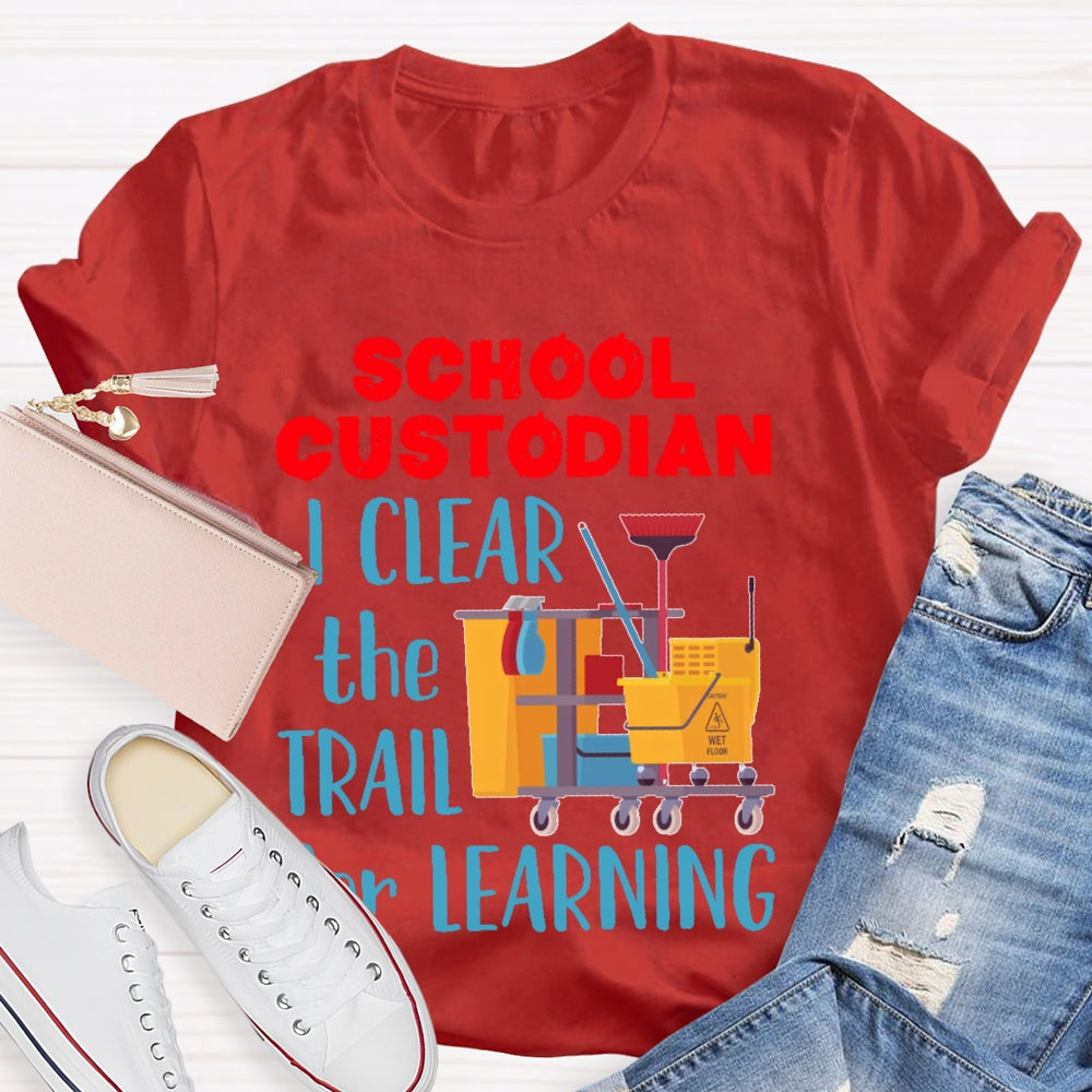 School Custodian I Clean The Trail For Learning T-shirt