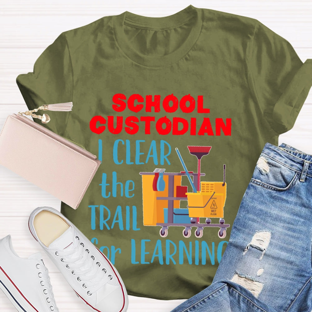 School Custodian I Clean The Trail For Learning T-shirt
