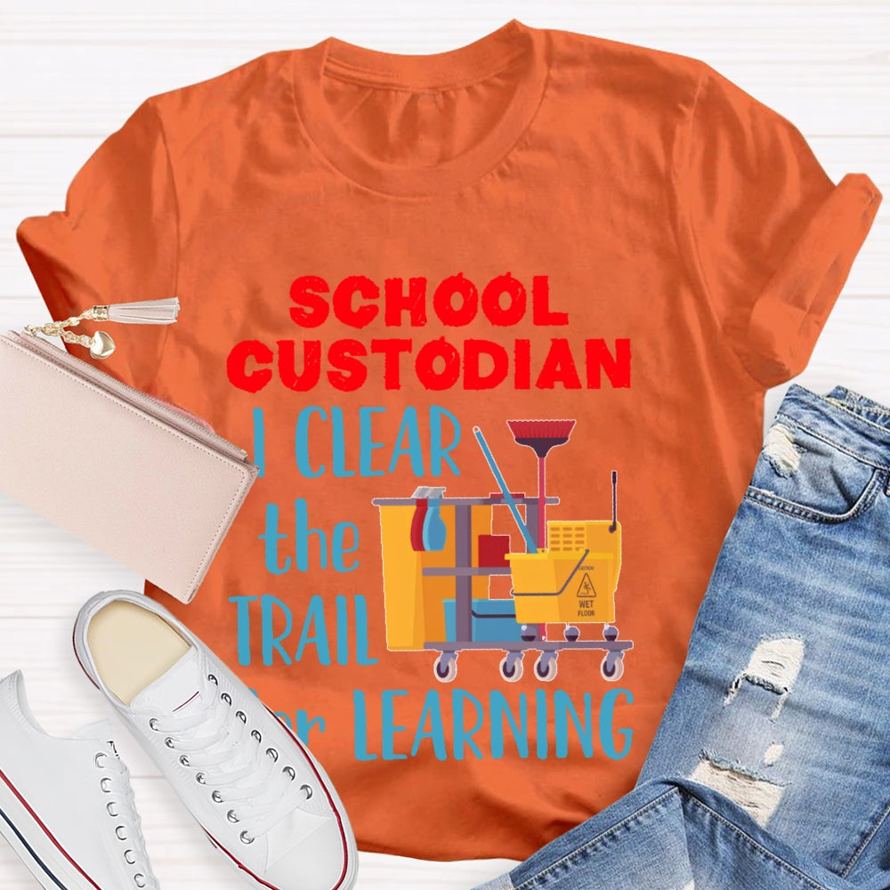 School Custodian I Clean The Trail For Learning T-shirt